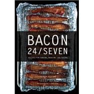 Bacon 24/7 Recipes for Curing, Smoking, and Eating