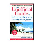 The Unofficial Guide to South Florida Including Miami & the Keys