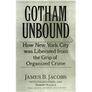 Gotham Unbound : How New York City Was Liberated from the Grip of Organized Crime