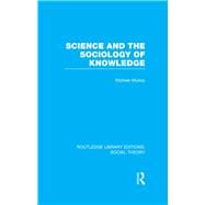 Science and the Sociology of Knowledge (RLE Social Theory)