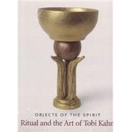 Objects of the Spirit Ritual and the Art of Tobi Kahn