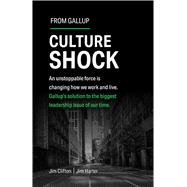 Culture Shock An unstoppable force has changed how we work and live. Gallup's solution to the biggest leadership issue of our time.
