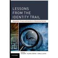 Lessons from the Identity Trail Anonymity, Privacy and Identity in a Networked Society