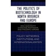 The Politics of Biotechnology in North America and Europe Policy Networks, Institutions and Internationalization