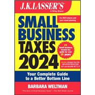 J.K. Lassser's Small Business Taxes 2024 Your Complete Guide to a Better Bottom Line