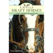 The Book of Draft Horses A Guide to Selecting, Caring, and Training