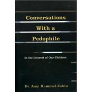 Conversations With a Pedophile: In the Interest of Our Children