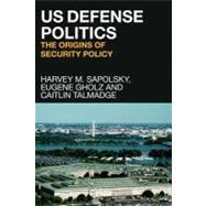 US Defense Politics : The Origins of Security Policy