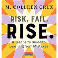 Risk. Fail. Rise.  A Teacher’s Guide to Learning from Mistakes