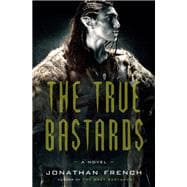 The True Bastards A Novel