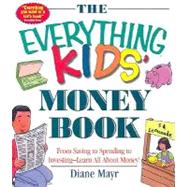 The Everything Kids' Money Book: From Saving to Spending to Investing-Learn All About Money!