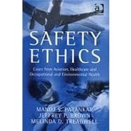 Safety Ethics: Cases From Aviation, Healthcare And Occupational And Environmental Health