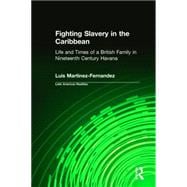 Fighting Slavery in the Caribbean: Life and Times of a British Family in Nineteenth Century Havana