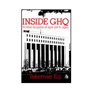 Inside GHQ : The Allied Occupation of Japan and Its Legacy
