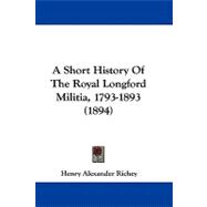 A Short History of the Royal Longford Militia, 1793-1893