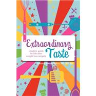 Extraordinary Taste : A Festive Guide for Life after Weight Loss Surgery