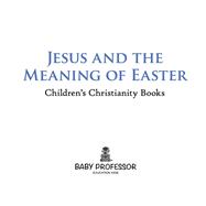 Jesus and the Meaning of Easter | Children's Christianity Books