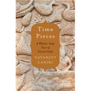 Time Pieces A Whistle-Stop Tour of Ancient India