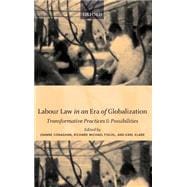 Labour Law in an Era of Globalization Transformative Practices and Possibilities
