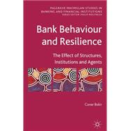 Bank Behaviour and Resilience The Effect of Structures, Institutions and Agents