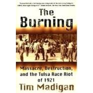 The Burning Massacre, Destruction, and the Tulsa Race Riot of 1921