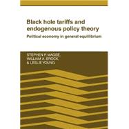 Black Hole Tariffs and Endogenous Policy Theory: Political Economy in General Equilibrium