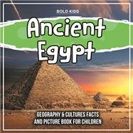 Ancient Egypt: Geography & Cultures Facts And Picture Book For Children