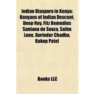 Indian Diaspora in Keny : Kenyans of Indian Descent, Deep Roy, Fitz Remedios Santana de Souza, Salim Lone, Gurinder Chadha, Rakep Patel
