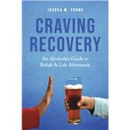 Craving Recovery An Alcoholics Guide to Rehab & Life Afterwards