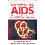 Unraveling AIDS: The Unexamined Science And the Promising Alternative Therapies