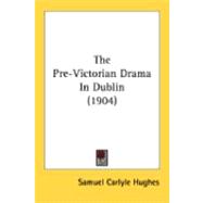 The Pre-Victorian Drama In Dublin