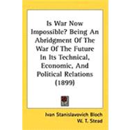 Is War Now Impossible?: Being an Abridgment of 