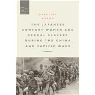 The Japanese Comfort Women and Sexual Slavery during the China and Pacific Wars