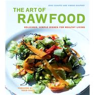 The Art of Raw Food Delicious, Simple Dishes for Healthy Living