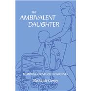 The Ambivalent Daughter Memoir of a Conflicted Caregiver
