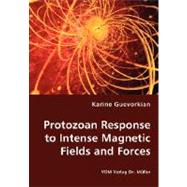 Protozoan Response to Intense Magnetic Fields and Forces