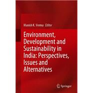 Environment, Development and Sustainability in India: Perspectives, Issues and Alternatives
