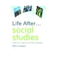 Life After... Social Studies: A Practical Guide to Life After Your Degree