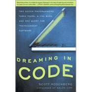 Dreaming in Code Two Dozen Programmers, Three Years, 4,732 Bugs, and One Quest for Transcendent Software