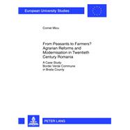 From Peasants to Farmers? Agrarian Reforms and Modernisation in Twentieth Century Romania