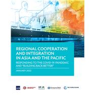 Regional Cooperation and Integration in Asia and the Pacific Responding to the COVID-19 Pandemic and 