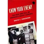 Know Your Enemy The Rise and Fall of America's Soviet Experts