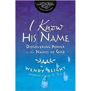 I Know His Name with DVD: Discovering Power in the Names of God