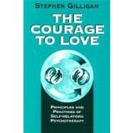 The Courage to Love Principles and Practices of Self-Relations Psychotherapy