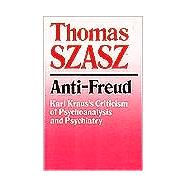 Anti-Freud : Karl Kraus's Criticism of Psychoanalysis and Psychiatry