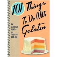 101 Things to Do with Gelatin