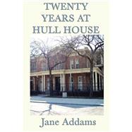 Twenty Years at Hull House,9781463682477