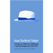 Isaac Bashevis Singer: Writings on Yiddish and Yiddishkayt A Spiritual Reappraisal, 1946–1955