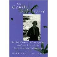 The Gentle Subversive Rachel Carson, Silent Spring, and the Rise of the Environmental Movement