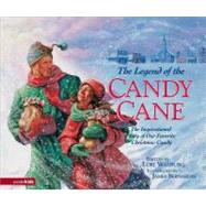 Legend of the Candy Cane : The Inspirational Story of Our Favorite Christmas Candy